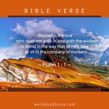 Bible Verse (Blessed Is The One Who Does Not Walk In Step With The Wicked) : Psalm 1:1