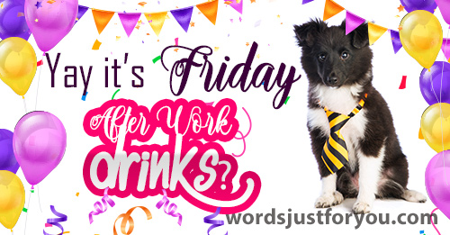 Yay It's Friday - After Work Drinks?