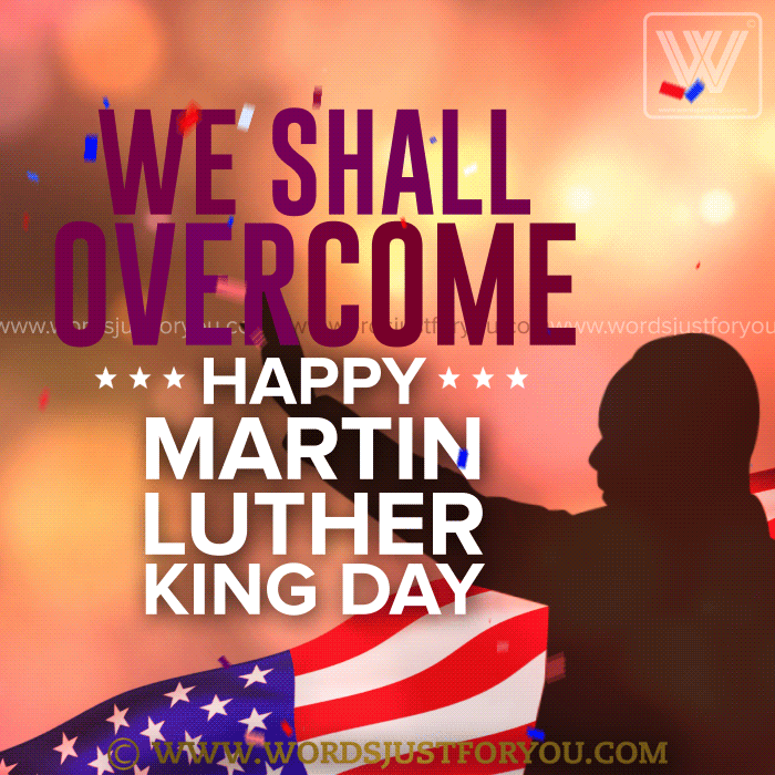 Happy Martin Luther King Day - We Shall Overcome